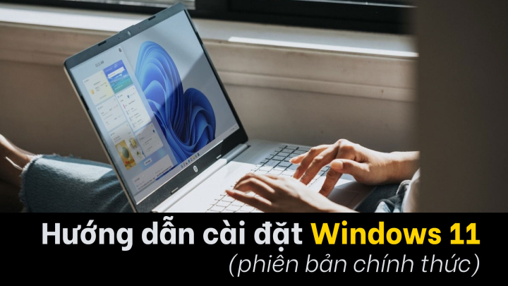 Hướng dẫn cài Windows 11 (bản chính thức)
